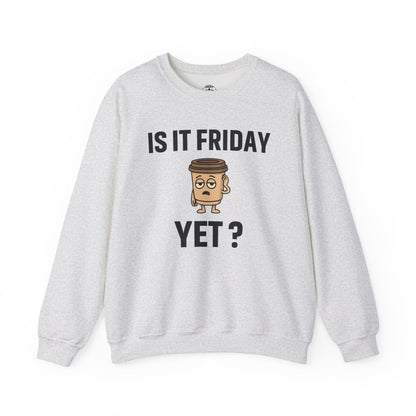 Coffee Cup Guy Is It Friday Yet? Unisex Sweatshirt | Great for Coffee Lover's, Perfect for Monday Outfit, Funny Apparel, Awesome Work Attire