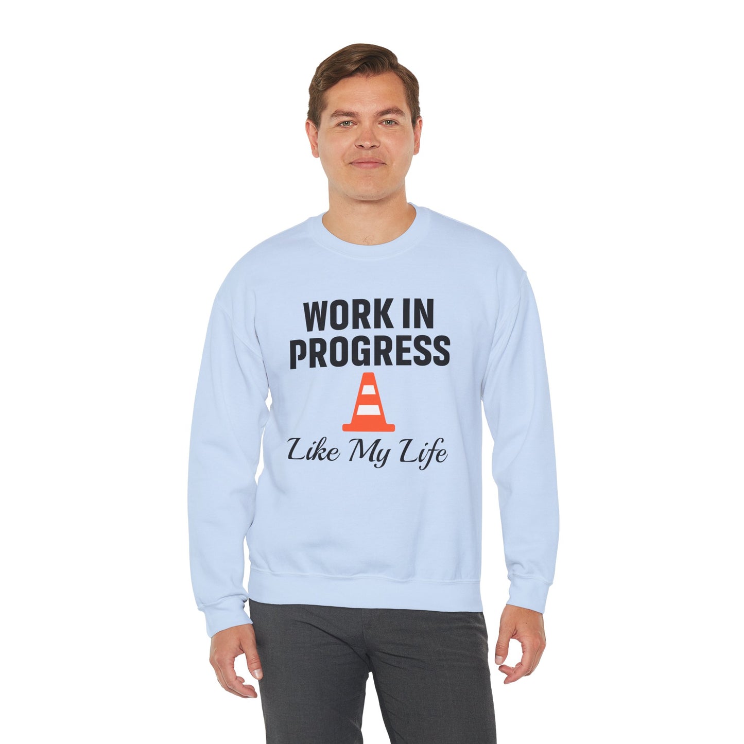 Work In Progress Like My Life Unisex Sweatshirt | Funny Work Wear, Great For Meetings, Humorous Apparel
