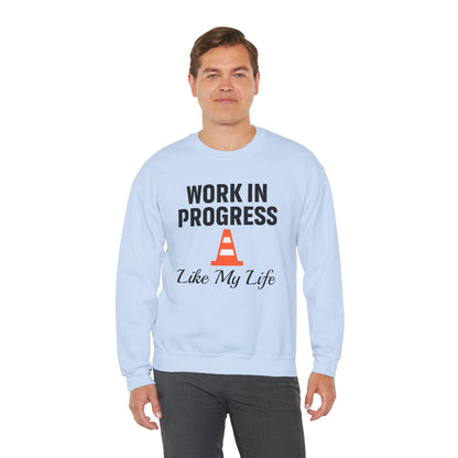 Work In Progress Like My Life Unisex Sweatshirt | Funny Work Wear, Great For Meetings, Humorous Apparel