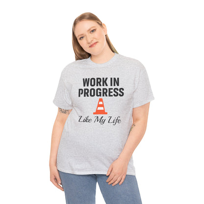 Work In Progress Like My Life Unisex T-Shirt | Funny Office Attire, Everyday Apparel, Daily Humor, Coworker Gift