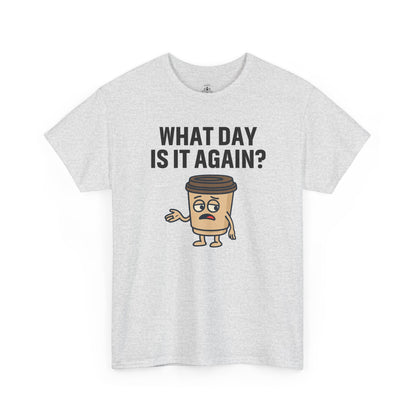 Funny Coffee T-Shirt, Unisex Heavy Cotton Tee, What Day Is It Again?, Casual Gift, Coffee Lover Apparel, Perfect for Office Attire