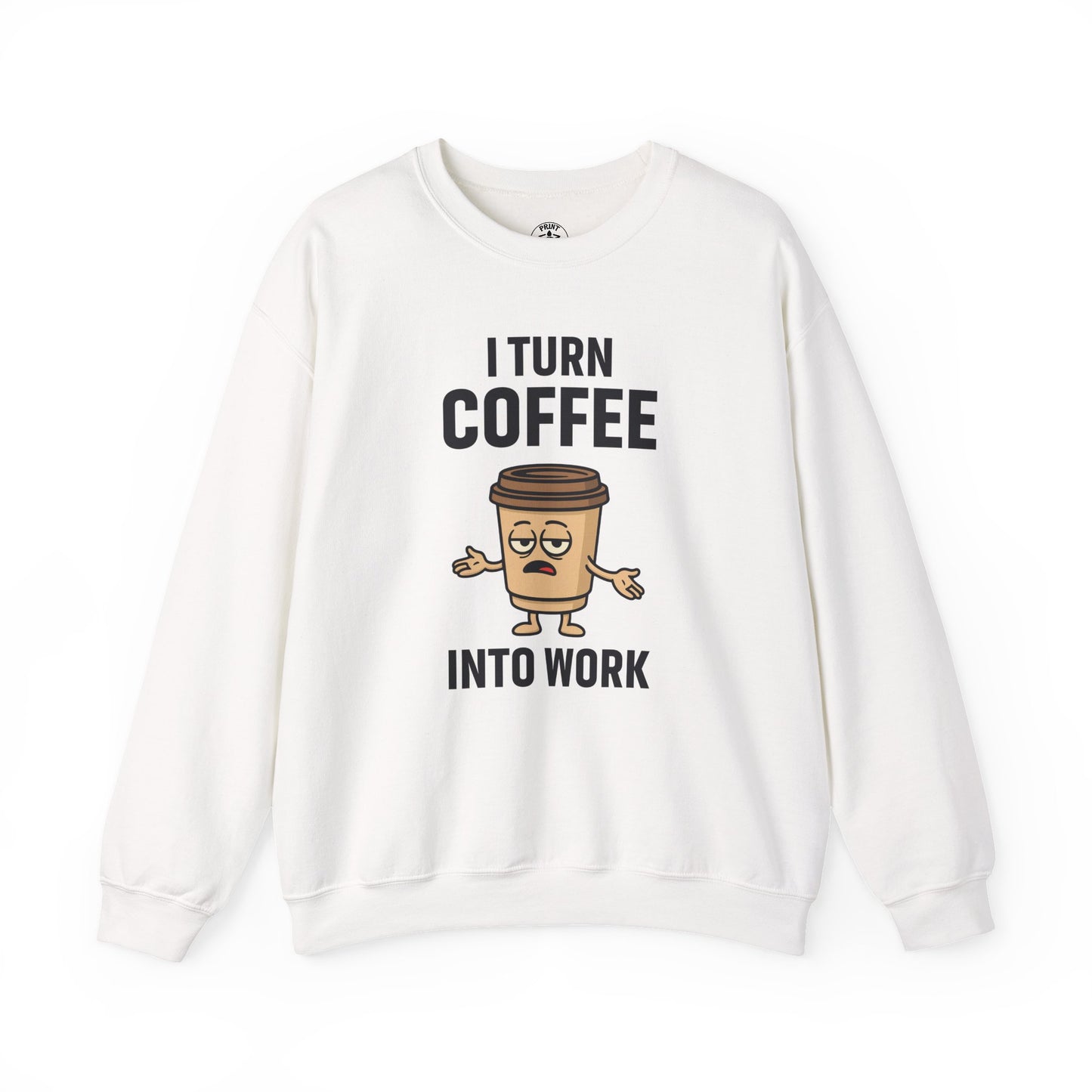 Coffee Cup Guy I Turn Coffee Into Work Unisex Sweatshirt | For Coffee Lover's, Perfect Gift for Baristas, Funny Coffee Humor