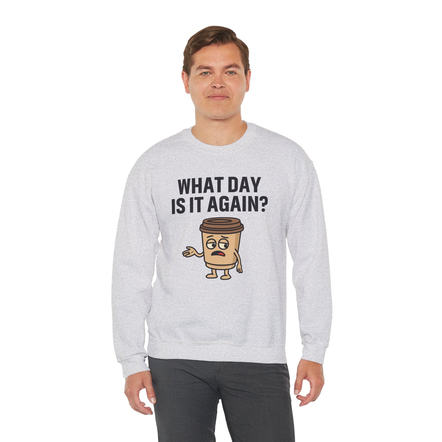 Coffee Cup Guy What Day Is It Again? Unisex Sweatshirt | Funny Sweatshirt with Sassy Quote, Great For Coffee Lovers