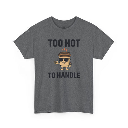 Coffee Cup Guy Too Hot To Handle Unisex T-Shirt | Funny Coffee Shirt, Gift for Baristas,  Funny Shirt for Friends, Office Apparel