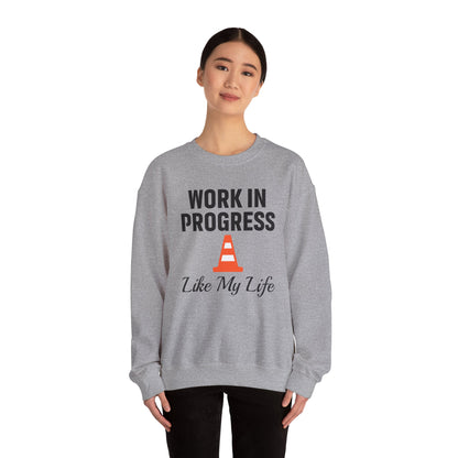 Work In Progress Like My Life Unisex Sweatshirt | Funny Work Wear, Great For Meetings, Humorous Apparel