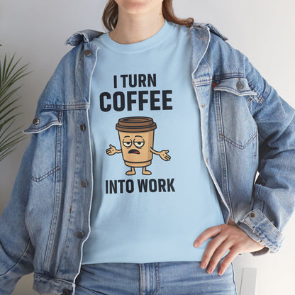 Coffee Cup Guy I Turn Coffee Into Work Unisex T-Shirt | Funny For Coffee Lovers, Great for Office Wear, Gift for Coffee Addicts, Casual Wear