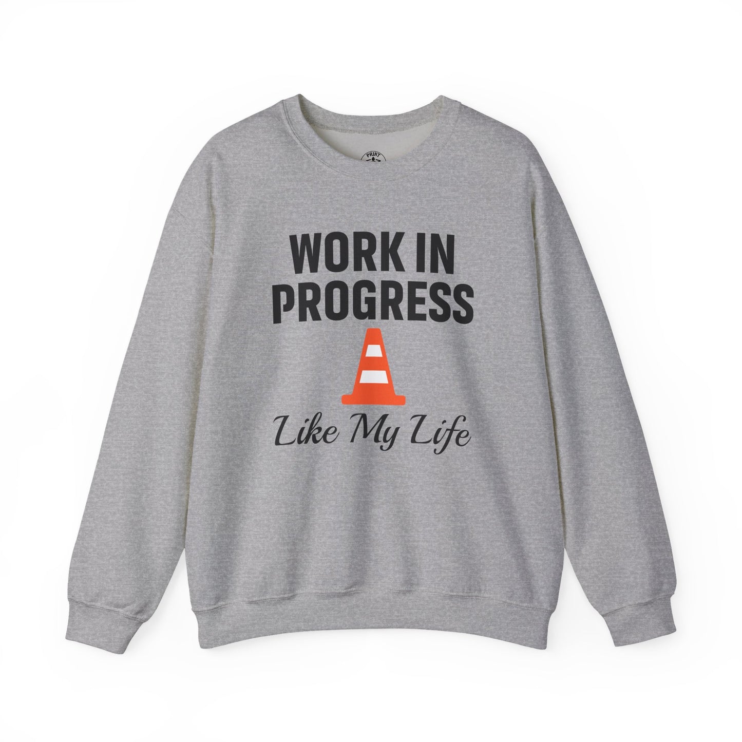 Work In Progress Like My Life Unisex Sweatshirt | Funny Work Wear, Great For Meetings, Humorous Apparel