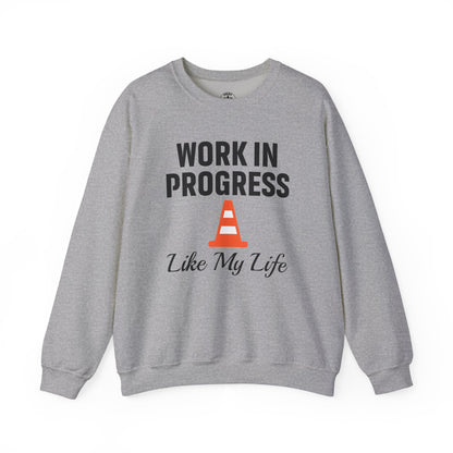Work In Progress Like My Life Unisex Sweatshirt | Funny Work Wear, Great For Meetings, Humorous Apparel