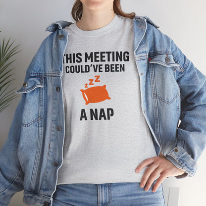 This Meeting Could've Been A Nap Unisex T-Shirt | Humorous Shirt, Gift for Coworkers, Casual Outfit, Office Humor Apparel
