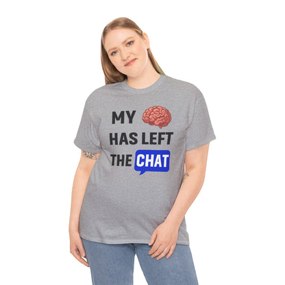 My Brain Has Left the Chat Unisex T-Shirt | Humorous Tee, Office Humor, Great Gift for Coworker
