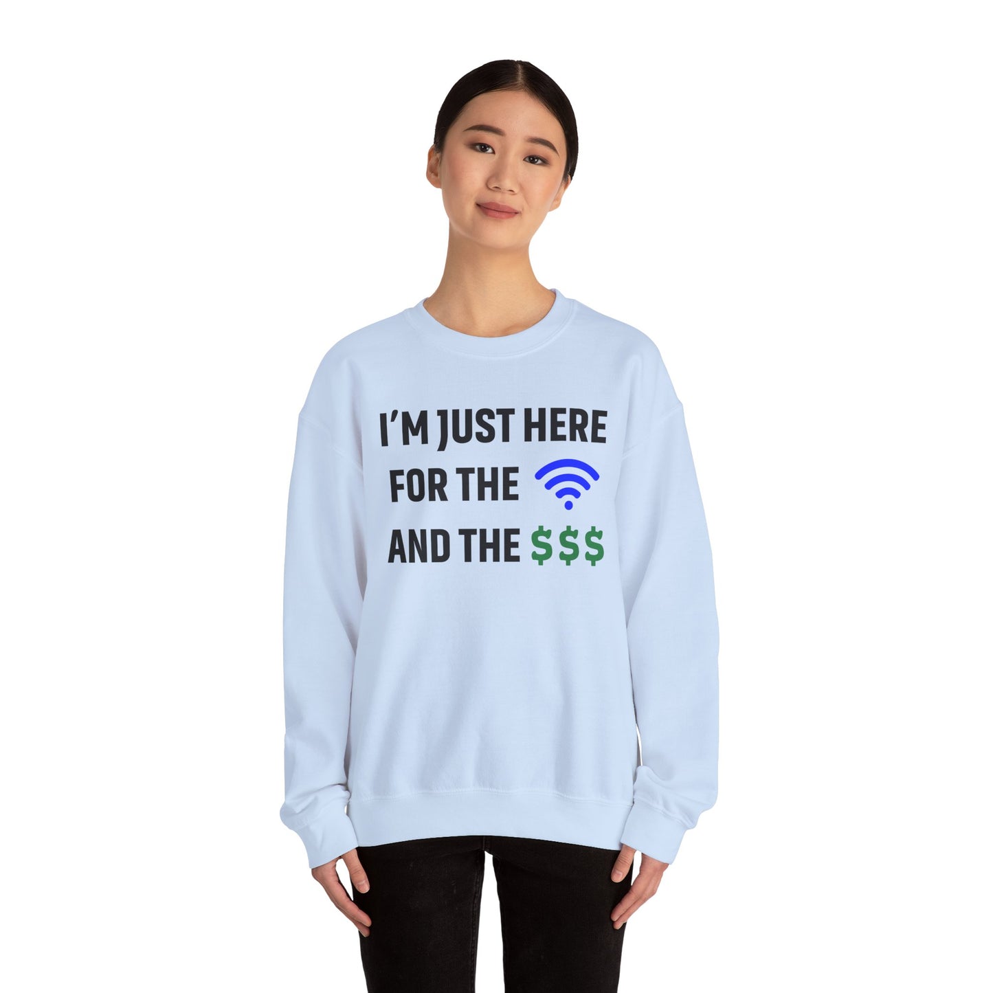 I'm Just Here For The Wi-Fi And Paycheck Unisex Sweatshirt | Funny Sweatshirt For Meetings, Office Attire, Great Gift Idea