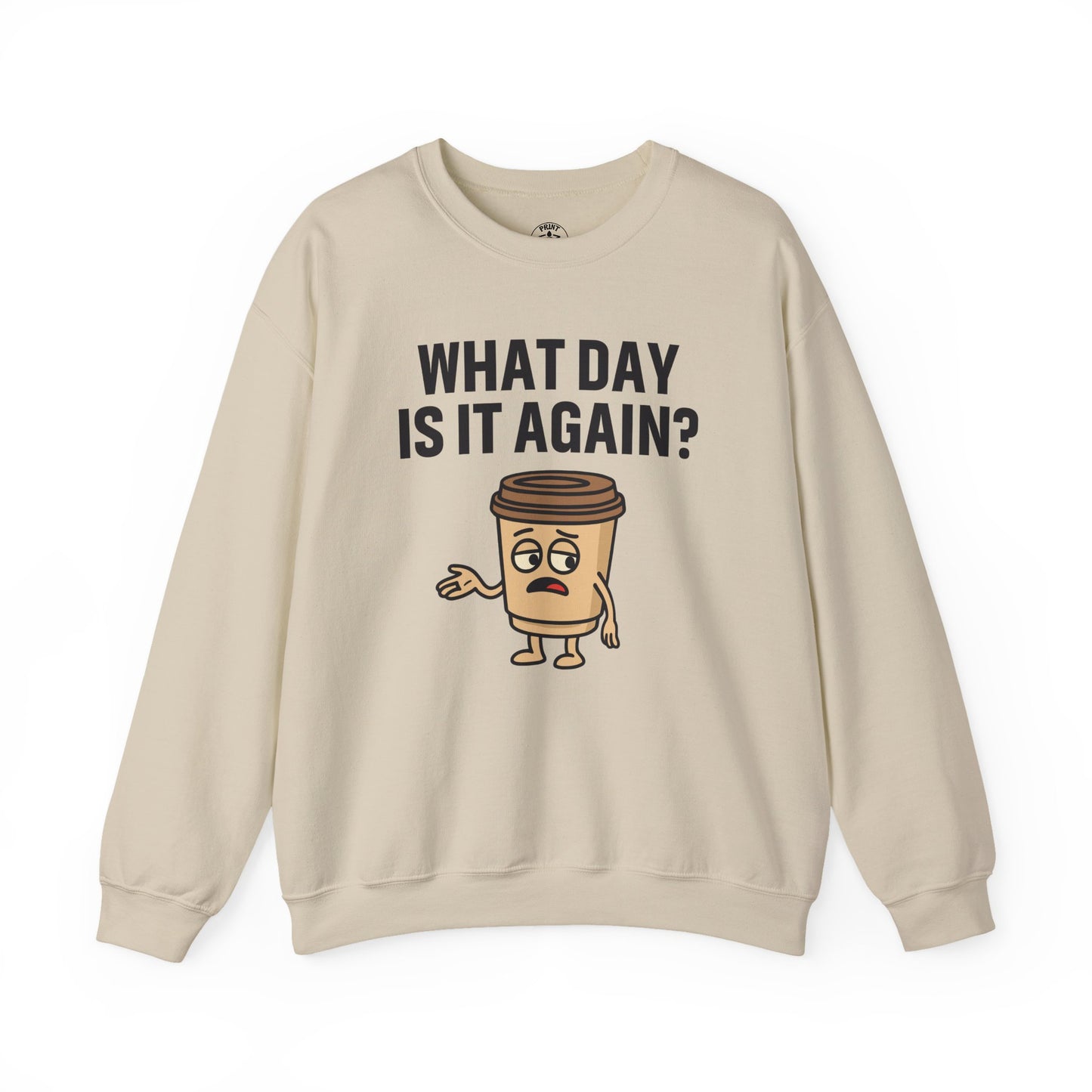 Coffee Cup Guy What Day Is It Again? Unisex Sweatshirt | Funny Sweatshirt with Sassy Quote, Great For Coffee Lovers