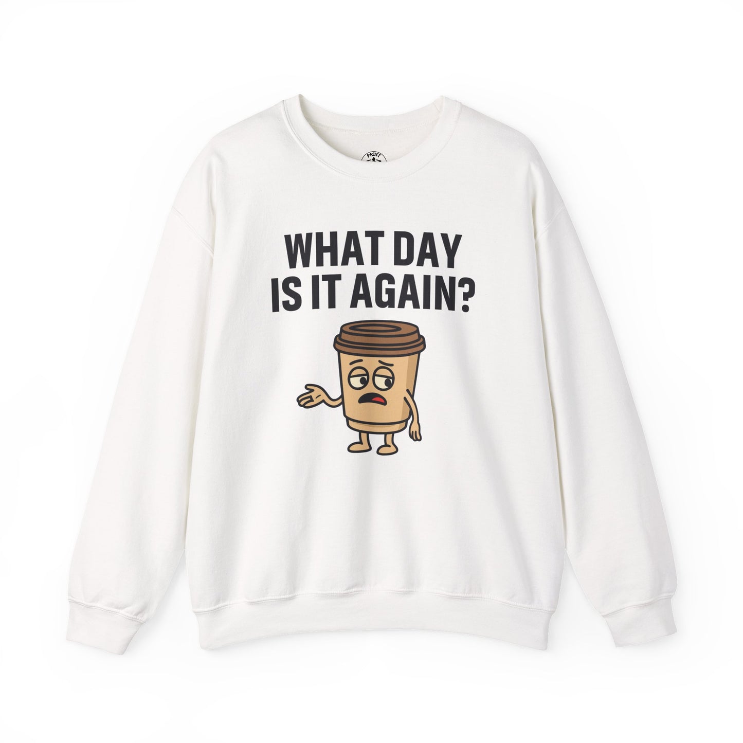 Coffee Cup Guy What Day Is It Again? Unisex Sweatshirt | Funny Sweatshirt with Sassy Quote, Great For Coffee Lovers