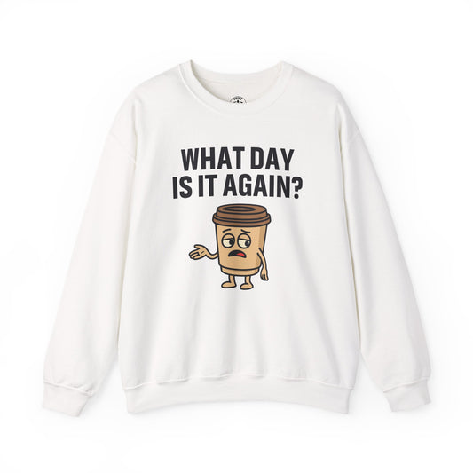 Coffee Cup Guy What Day Is It Again? Unisex Sweatshirt | Funny Sweatshirt with Sassy Quote, Great For Coffee Lovers