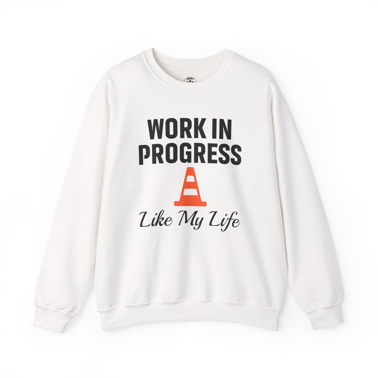 Work In Progress Like My Life Unisex Sweatshirt | Funny Work Wear, Great For Meetings, Humorous Apparel