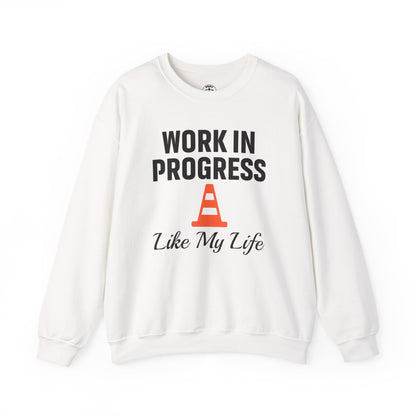 Work In Progress Like My Life Unisex Sweatshirt | Funny Work Wear, Great For Meetings, Humorous Apparel