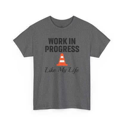 Work In Progress Like My Life Unisex T-Shirt | Funny Office Attire, Everyday Apparel, Daily Humor, Coworker Gift