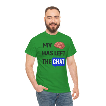 My Brain Has Left the Chat Unisex T-Shirt | Humorous Tee, Office Humor, Great Gift for Coworker