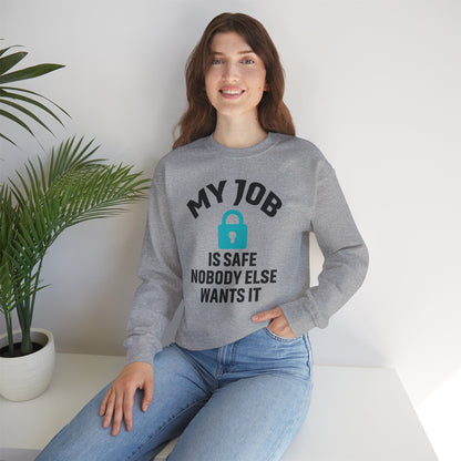 Humorous Crewneck Sweatshirt - "My Job is Safe, Nobody Else Wants It" - Cozy Gift for Work, Fun, Relaxation, Birthday, Everyday Wear