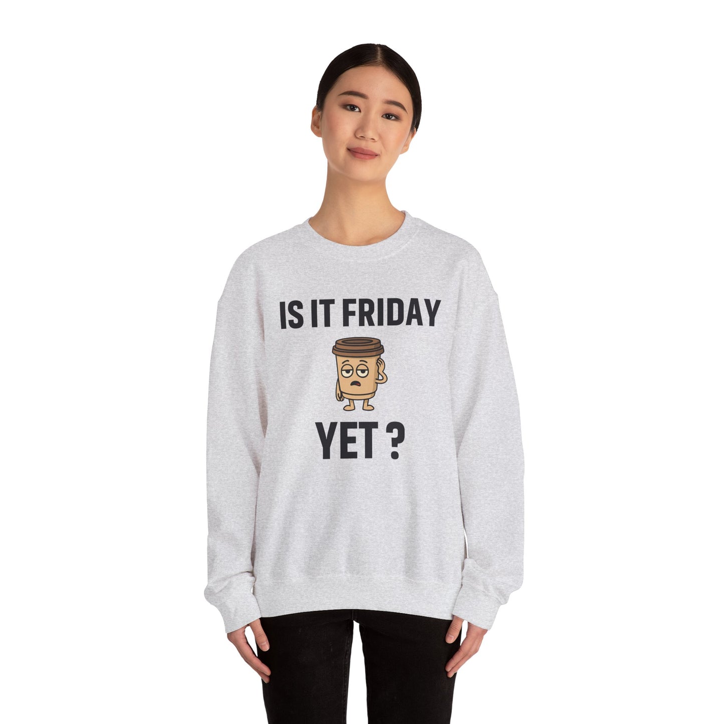 Coffee Cup Guy Is It Friday Yet? Unisex Sweatshirt | Great for Coffee Lover's, Perfect for Monday Outfit, Funny Apparel, Awesome Work Attire
