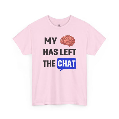My Brain Has Left the Chat Unisex T-Shirt | Humorous Tee, Office Humor, Great Gift for Coworker