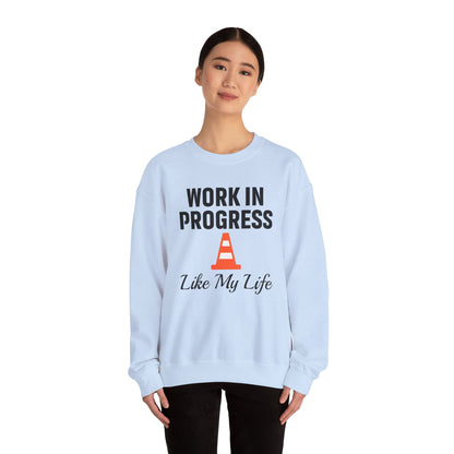 Work In Progress Like My Life Unisex Sweatshirt | Funny Work Wear, Great For Meetings, Humorous Apparel