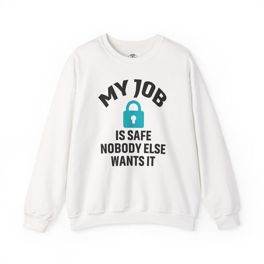 Humorous Crewneck Sweatshirt - "My Job is Safe, Nobody Else Wants It" - Cozy Gift for Work, Fun, Relaxation, Birthday, Everyday Wear