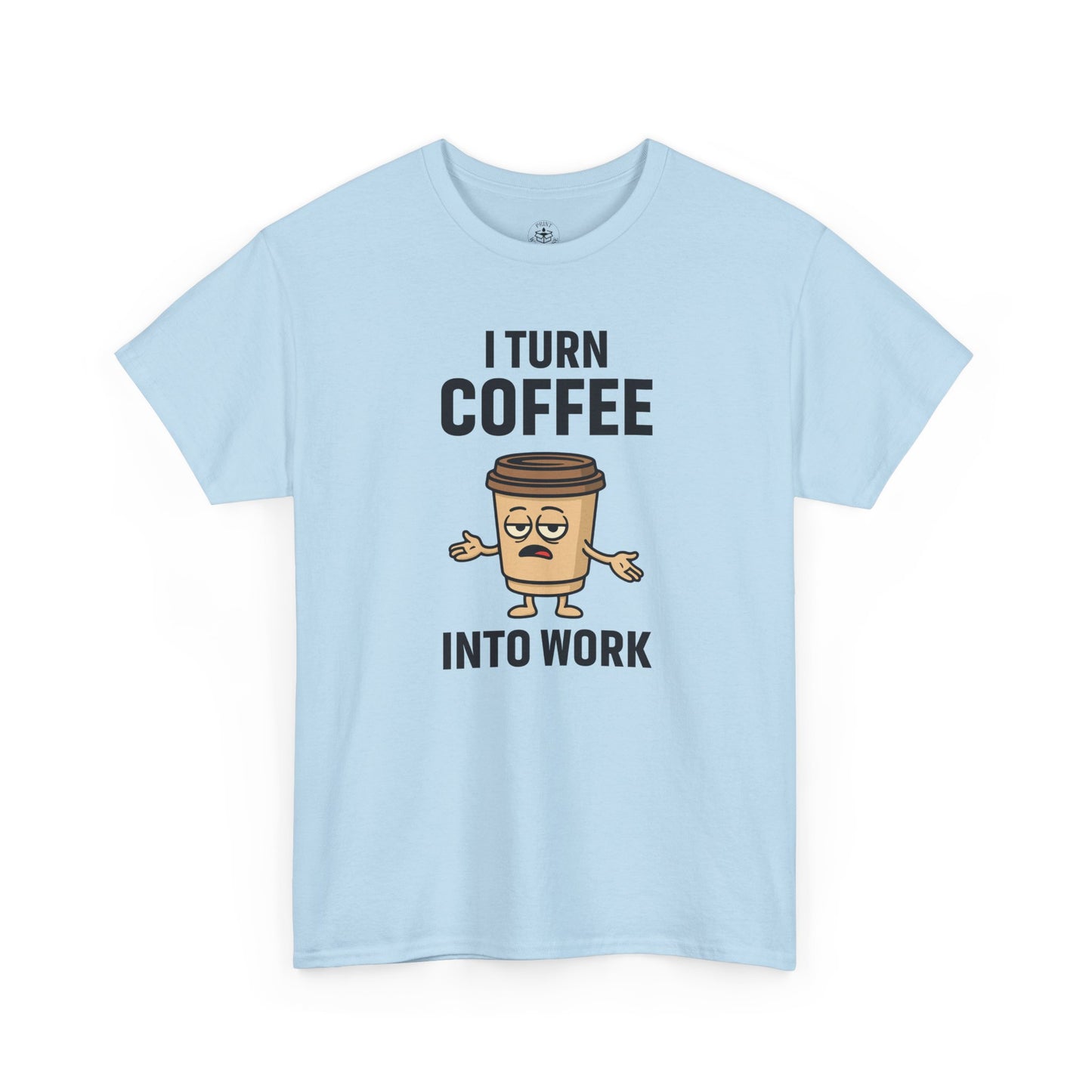 Coffee Cup Guy I Turn Coffee Into Work Unisex T-Shirt | Funny For Coffee Lovers, Great for Office Wear, Gift for Coffee Addicts, Casual Wear