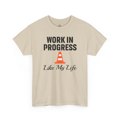 Work In Progress Like My Life Unisex T-Shirt | Funny Office Attire, Everyday Apparel, Daily Humor, Coworker Gift
