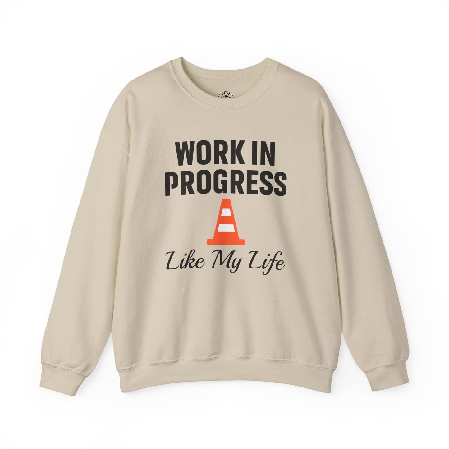 Work In Progress Like My Life Unisex Sweatshirt | Funny Work Wear, Great For Meetings, Humorous Apparel