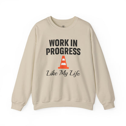 Work In Progress Like My Life Unisex Sweatshirt | Funny Work Wear, Great For Meetings, Humorous Apparel