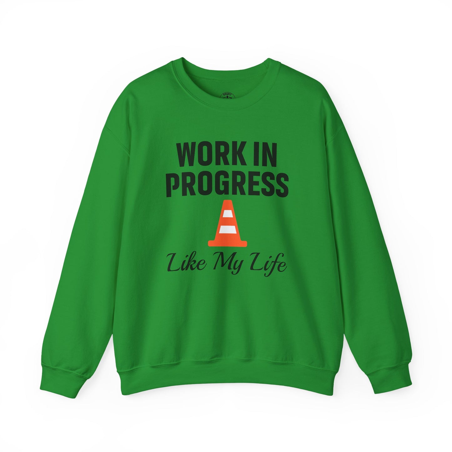 Work In Progress Like My Life Unisex Sweatshirt | Funny Work Wear, Great For Meetings, Humorous Apparel