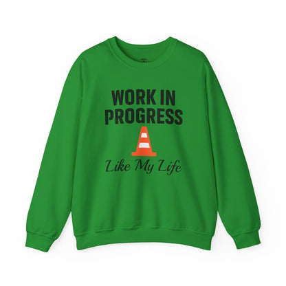 Work In Progress Like My Life Unisex Sweatshirt | Funny Work Wear, Great For Meetings, Humorous Apparel