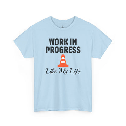 Work In Progress Like My Life Unisex T-Shirt | Funny Office Attire, Everyday Apparel, Daily Humor, Coworker Gift