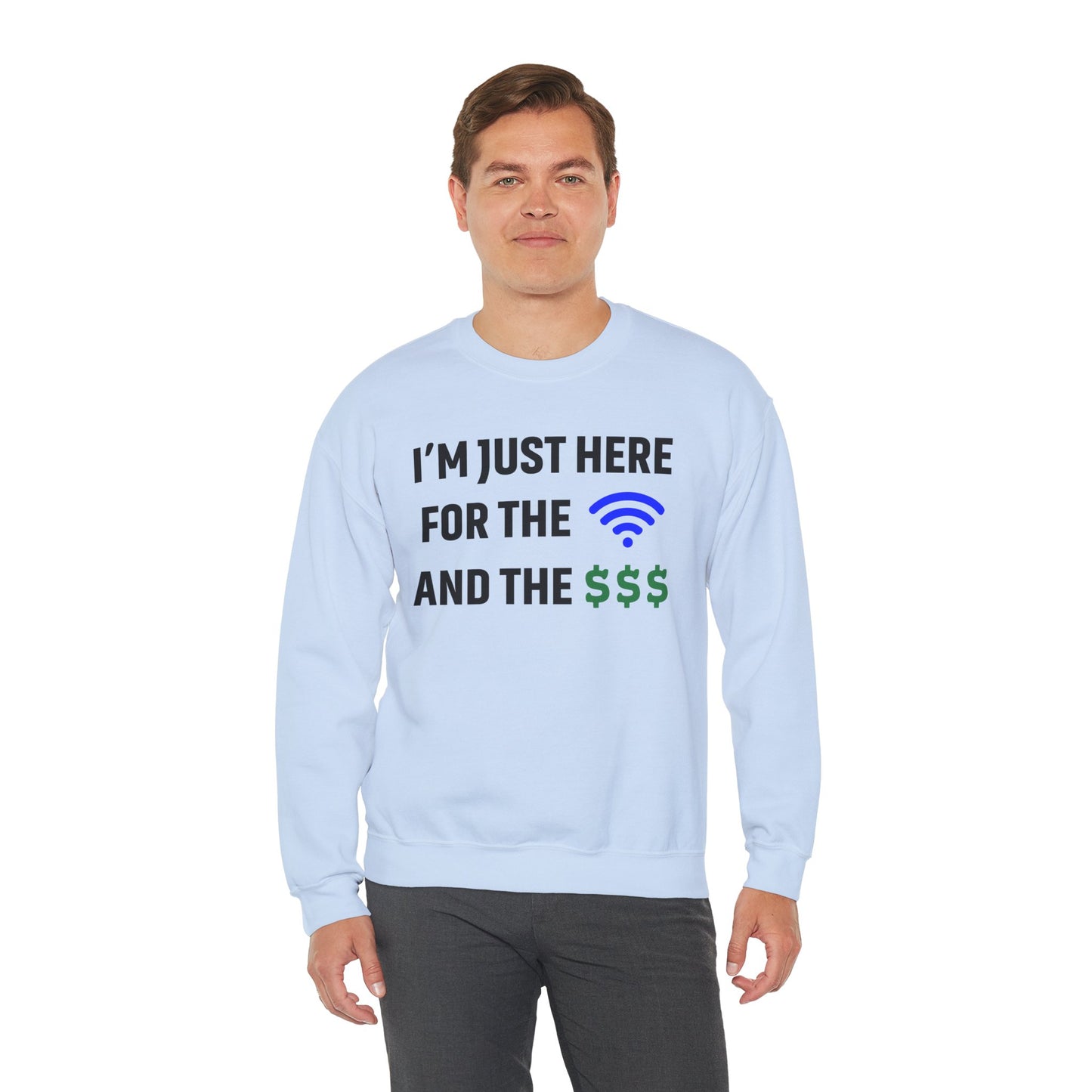 I'm Just Here For The Wi-Fi And Paycheck Unisex Sweatshirt | Funny Sweatshirt For Meetings, Office Attire, Great Gift Idea