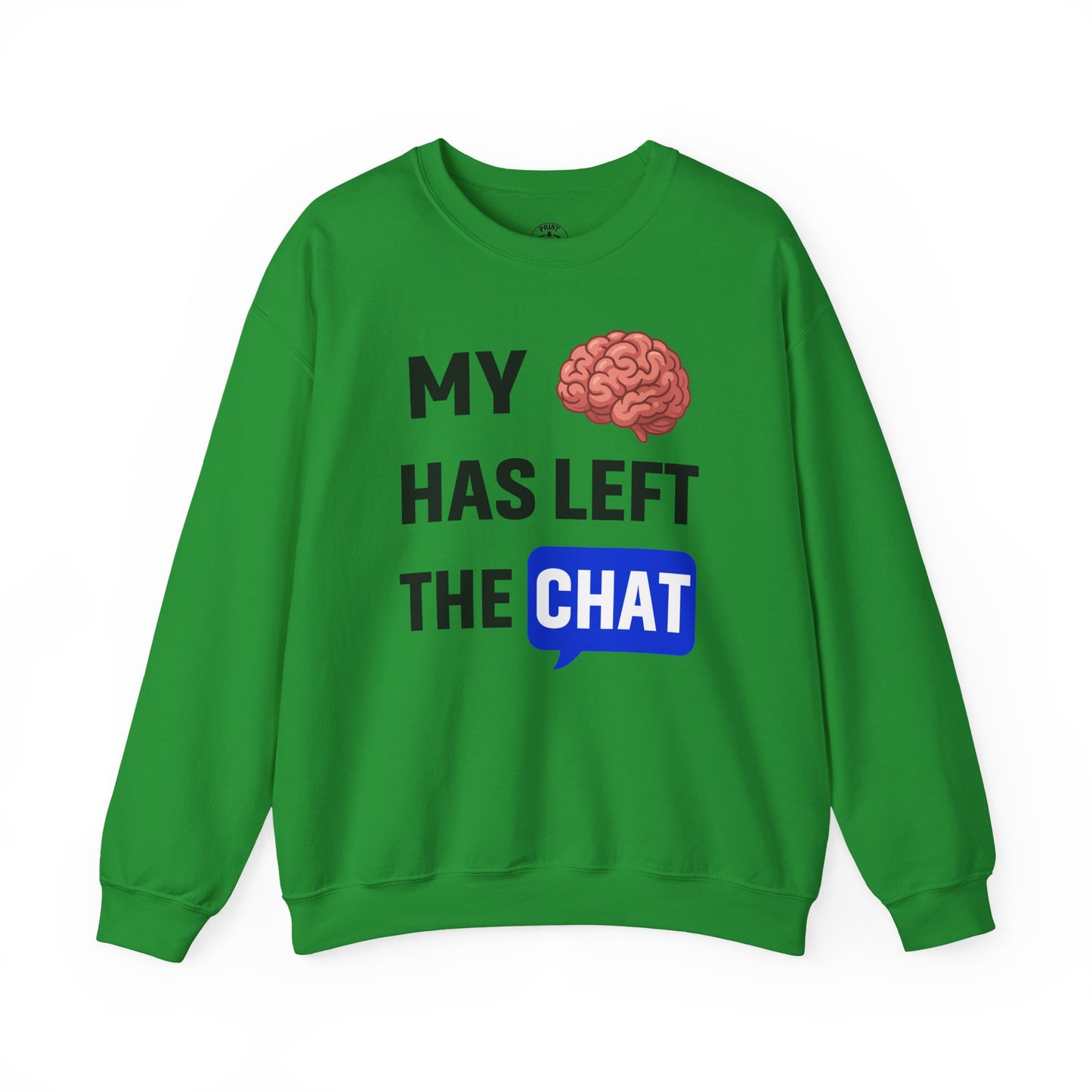 My Brain Has Left The Chat Unisex Sweatshirt | Funny Crewneck Sweatshirt, Perfect Gift for Coworker, Great Office Apparel