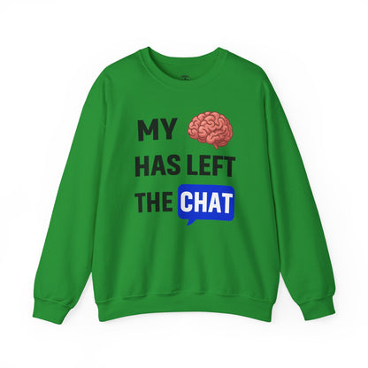 My Brain Has Left The Chat Unisex Sweatshirt | Funny Crewneck Sweatshirt, Perfect Gift for Coworker, Great Office Apparel