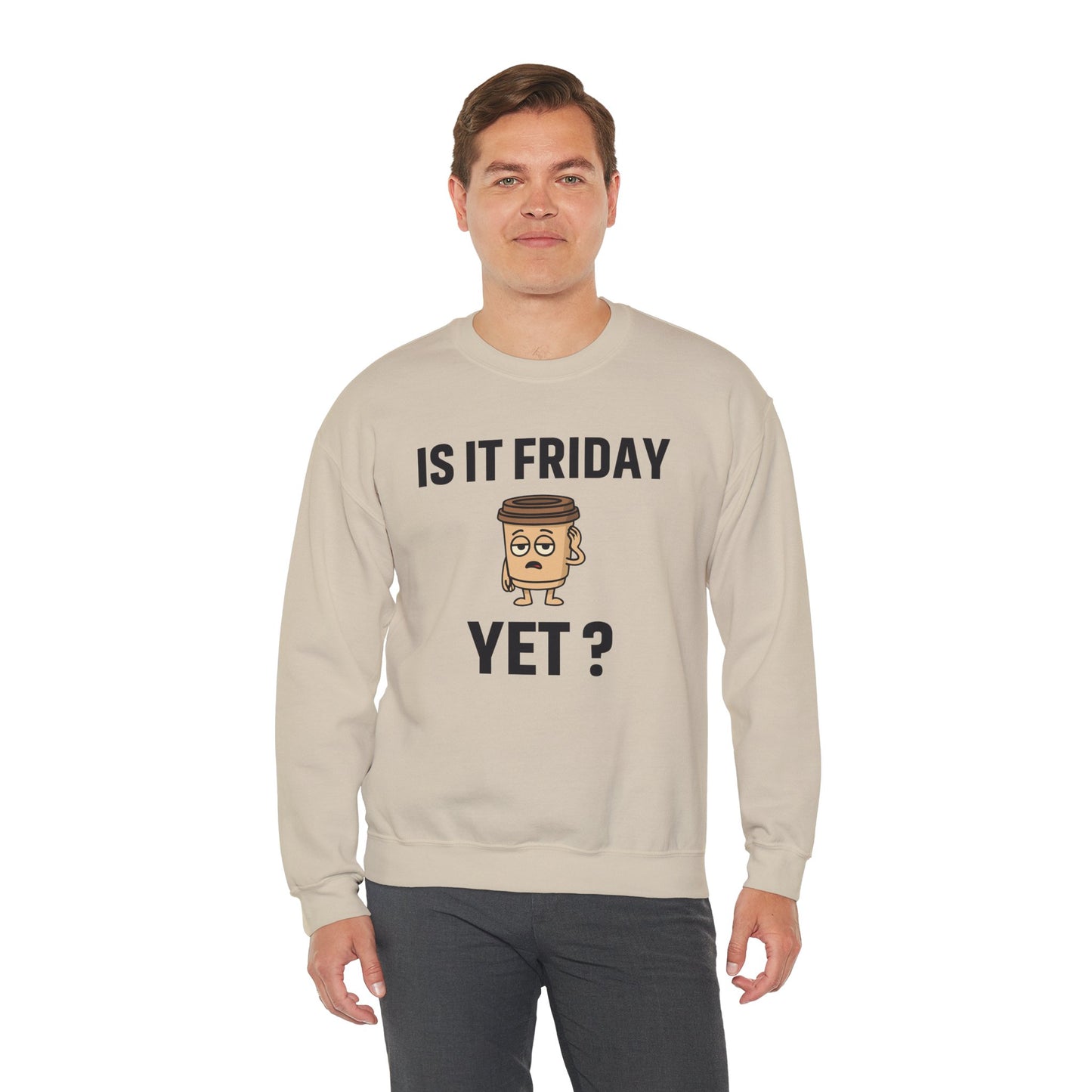 Coffee Cup Guy Is It Friday Yet? Unisex Sweatshirt | Great for Coffee Lover's, Perfect for Monday Outfit, Funny Apparel, Awesome Work Attire