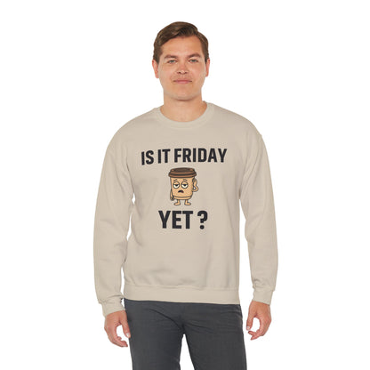 Coffee Cup Guy Is It Friday Yet? Unisex Sweatshirt | Great for Coffee Lover's, Perfect for Monday Outfit, Funny Apparel, Awesome Work Attire