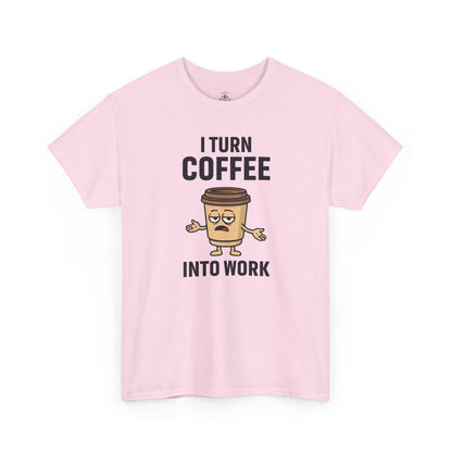 Coffee Cup Guy I Turn Coffee Into Work Unisex T-Shirt | Funny For Coffee Lovers, Great for Office Wear, Gift for Coffee Addicts, Casual Wear
