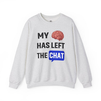 My Brain Has Left The Chat Unisex Sweatshirt | Funny Crewneck Sweatshirt, Perfect Gift for Coworker, Great Office Apparel