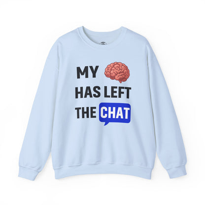 My Brain Has Left The Chat Unisex Sweatshirt | Funny Crewneck Sweatshirt, Perfect Gift for Coworker, Great Office Apparel