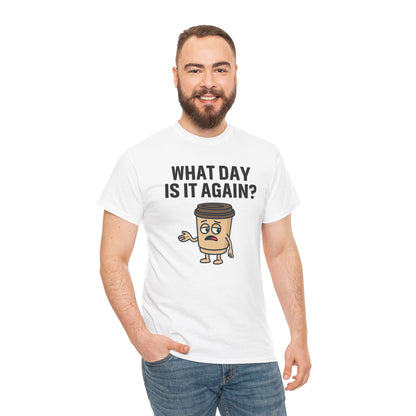 Funny Coffee T-Shirt, Unisex Heavy Cotton Tee, What Day Is It Again?, Casual Gift, Coffee Lover Apparel, Perfect for Office Attire