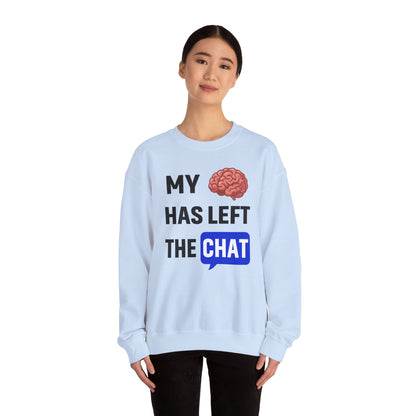 My Brain Has Left The Chat Unisex Sweatshirt | Funny Crewneck Sweatshirt, Perfect Gift for Coworker, Great Office Apparel