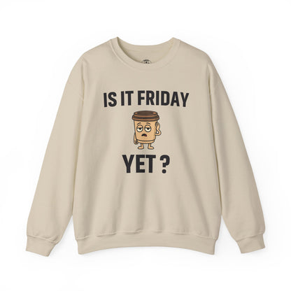 Coffee Cup Guy Is It Friday Yet? Unisex Sweatshirt | Great for Coffee Lover's, Perfect for Monday Outfit, Funny Apparel, Awesome Work Attire