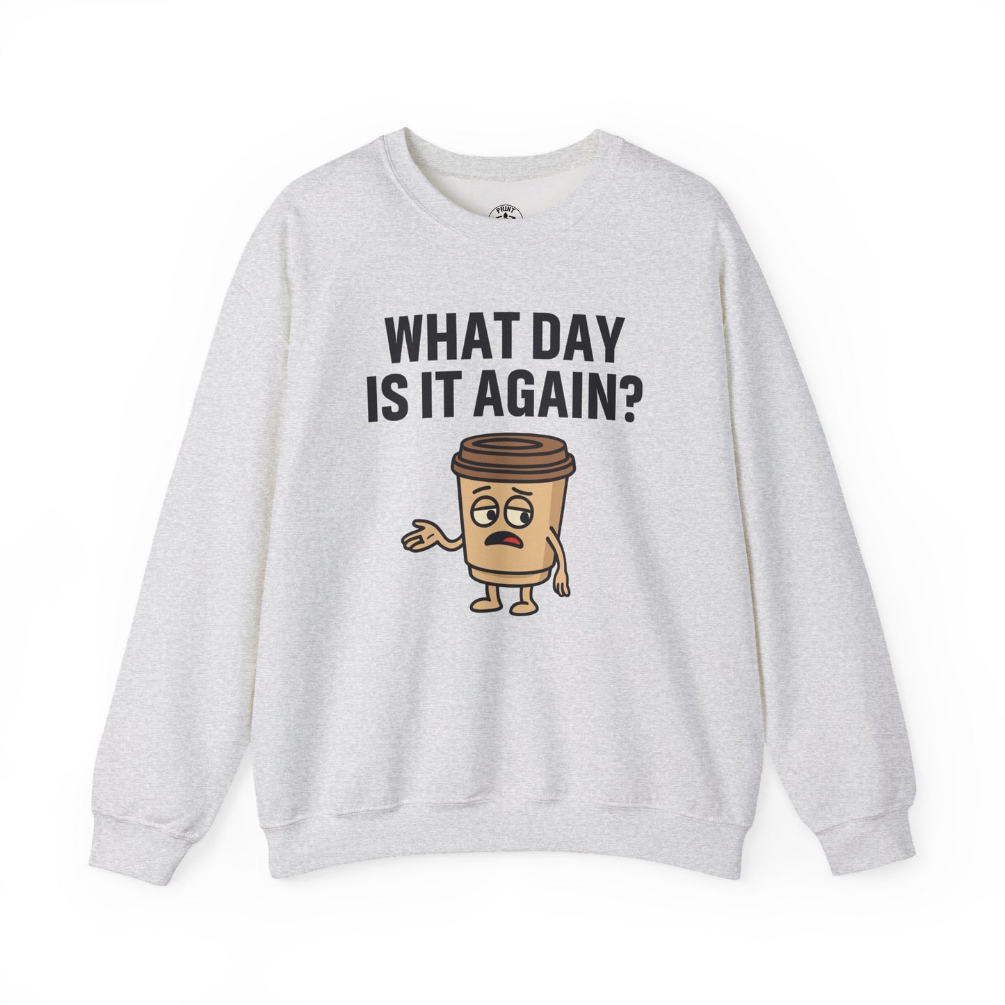 Coffee Cup Guy What Day Is It Again? Unisex Sweatshirt | Funny Sweatshirt with Sassy Quote, Great For Coffee Lovers