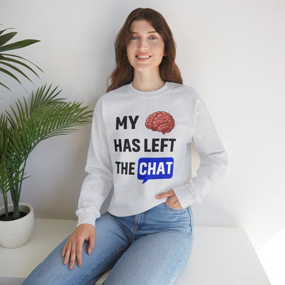 My Brain Has Left The Chat Unisex Sweatshirt | Funny Crewneck Sweatshirt, Perfect Gift for Coworker, Great Office Apparel