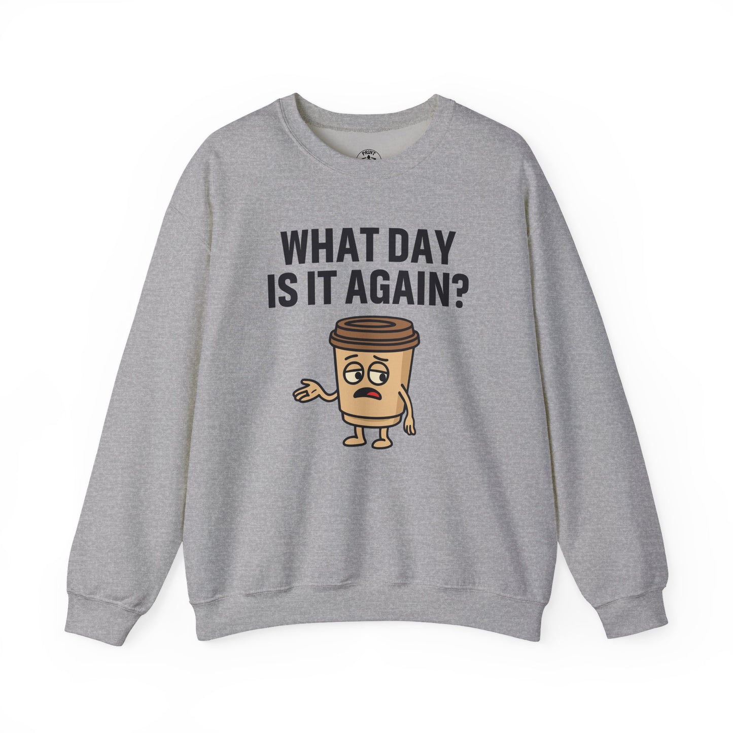 Coffee Cup Guy What Day Is It Again? Unisex Sweatshirt | Funny Sweatshirt with Sassy Quote, Great For Coffee Lovers