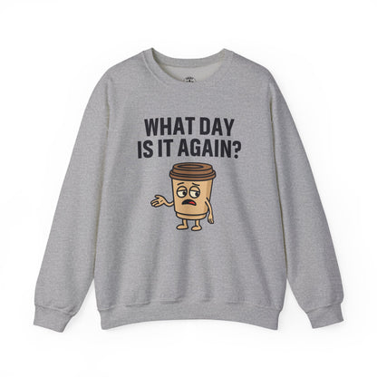 Coffee Cup Guy What Day Is It Again? Unisex Sweatshirt | Funny Sweatshirt with Sassy Quote, Great For Coffee Lovers