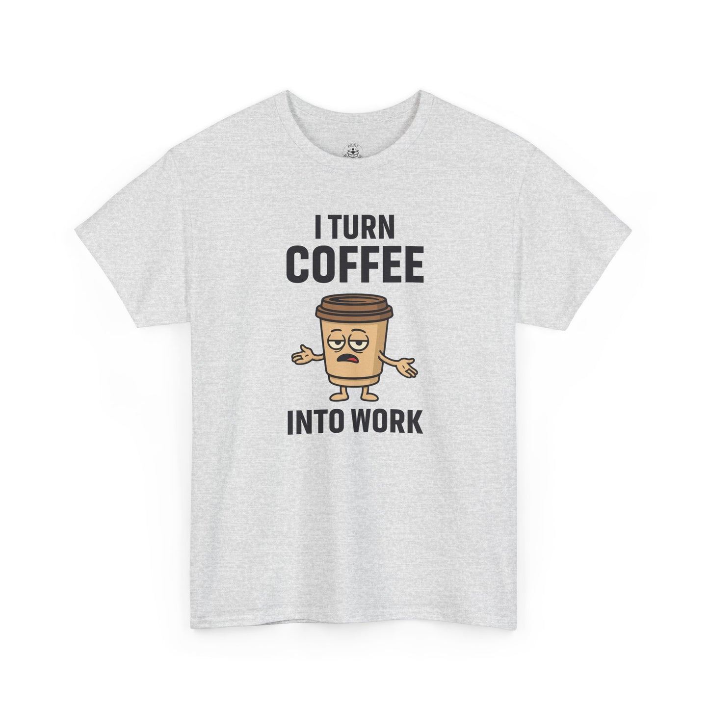 Coffee Cup Guy I Turn Coffee Into Work Unisex T-Shirt | Funny For Coffee Lovers, Great for Office Wear, Gift for Coffee Addicts, Casual Wear